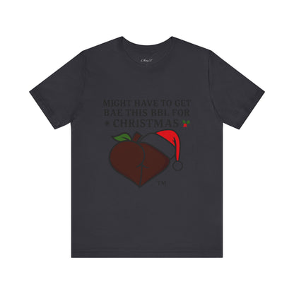 Christmas BBL (Chocolate) Shirt - 'Might Have to Get Bae This BBL for Christmas'